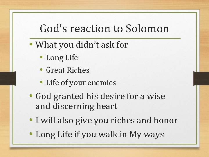 God’s reaction to Solomon • What you didn’t ask for • Long Life •