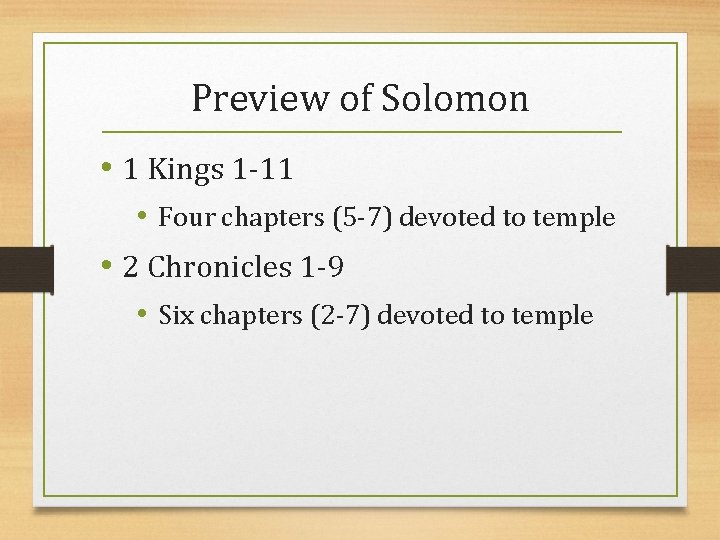 Preview of Solomon • 1 Kings 1 -11 • Four chapters (5 -7) devoted