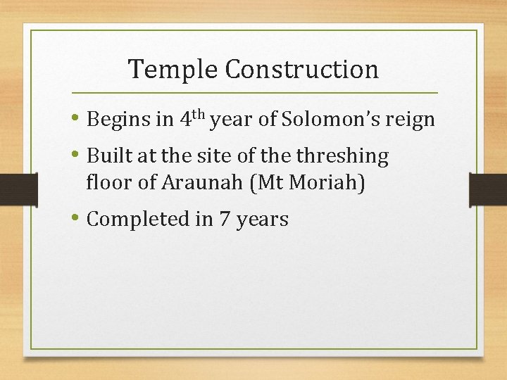 Temple Construction • Begins in 4 th year of Solomon’s reign • Built at