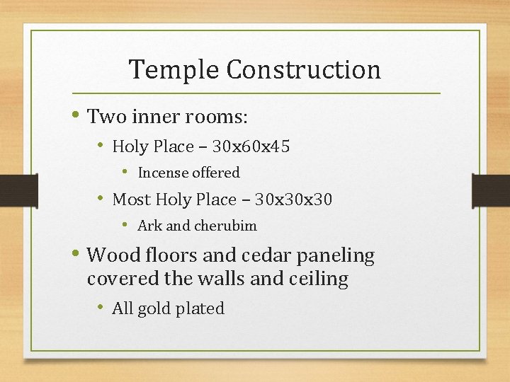 Temple Construction • Two inner rooms: • Holy Place – 30 x 60 x