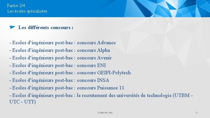 Partie 2/4 Les écoles spécialisées Les différents concours : - Ecoles d’ingénieurs post-bac :
