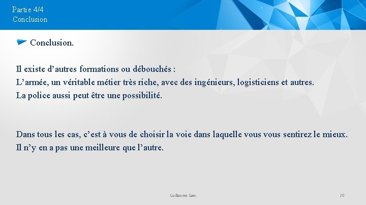 Partie 4/4 Conclusion. Il existe d’autres formations ou débouchés : L’armée, un véritable métier
