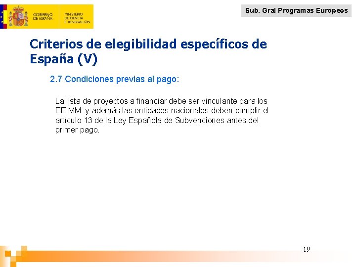 Sub. Gral Programas Europeos Criterios de elegibilidad específicos de España (V) 2. 7 Condiciones
