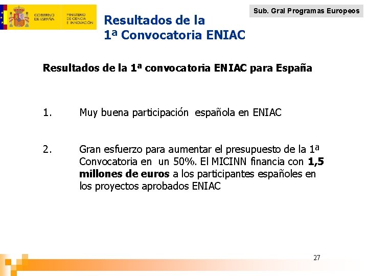 Resultados de la 1ª Convocatoria ENIAC Sub. Gral Programas Europeos Resultados de la 1ª