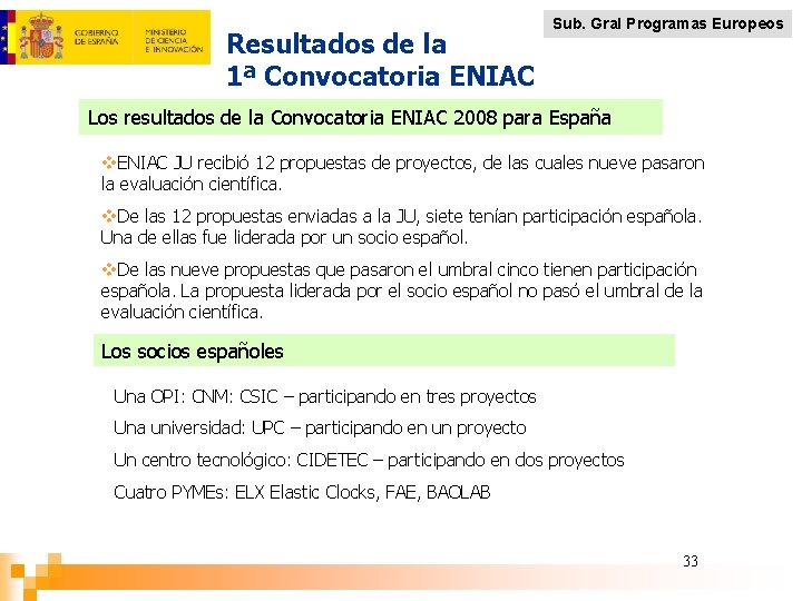 Resultados de la 1ª Convocatoria ENIAC Sub. Gral Programas Europeos Los resultados de la