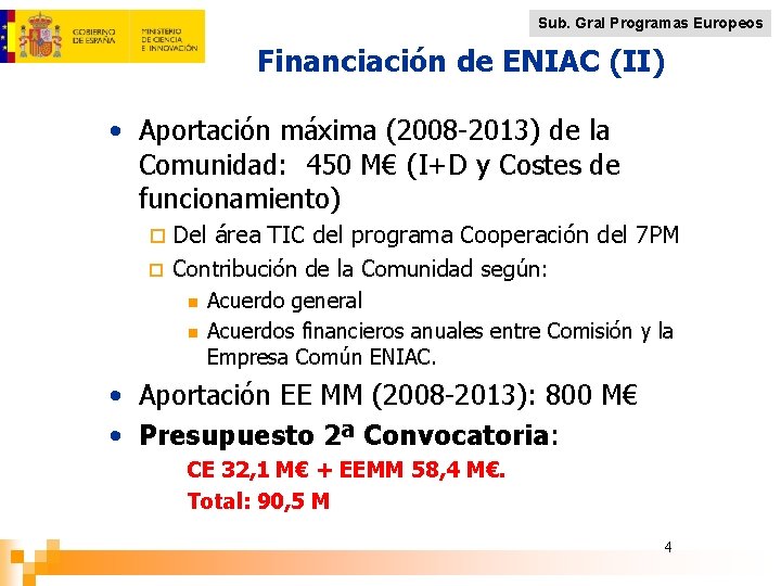 Sub. Gral Programas Europeos Financiación de ENIAC (II) • Aportación máxima (2008 -2013) de