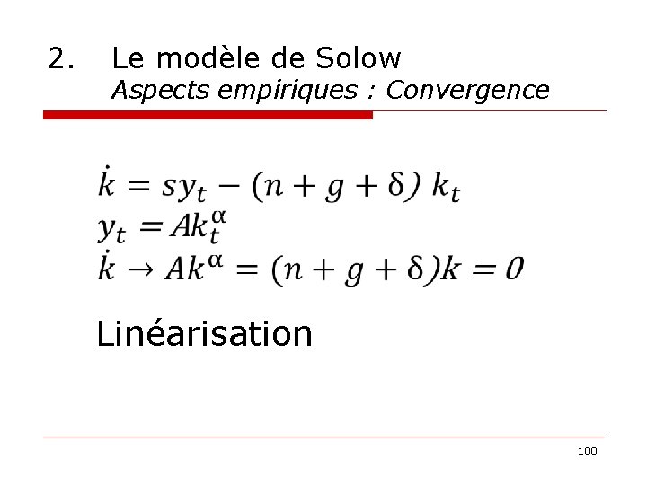 2. Le modèle de Solow Aspects empiriques : Convergence Linéarisation 100 