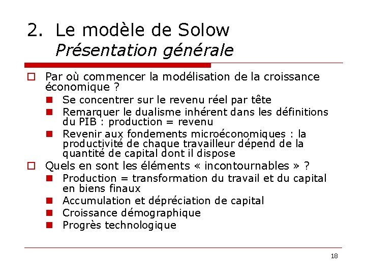 2. Le modèle de Solow Présentation générale o Par où commencer la modélisation de