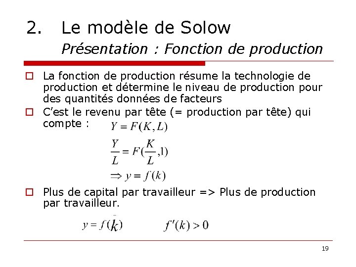 2. Le modèle de Solow Présentation : Fonction de production o La fonction de