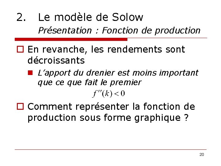 2. Le modèle de Solow Présentation : Fonction de production o En revanche, les