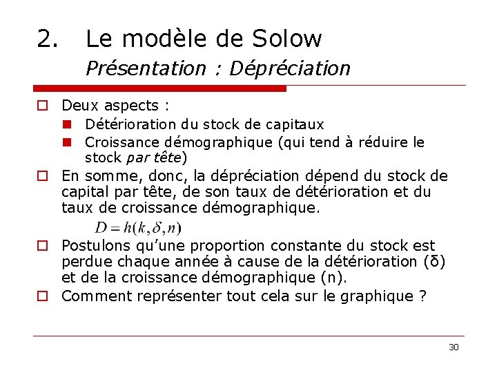 2. Le modèle de Solow Présentation : Dépréciation o Deux aspects : n Détérioration