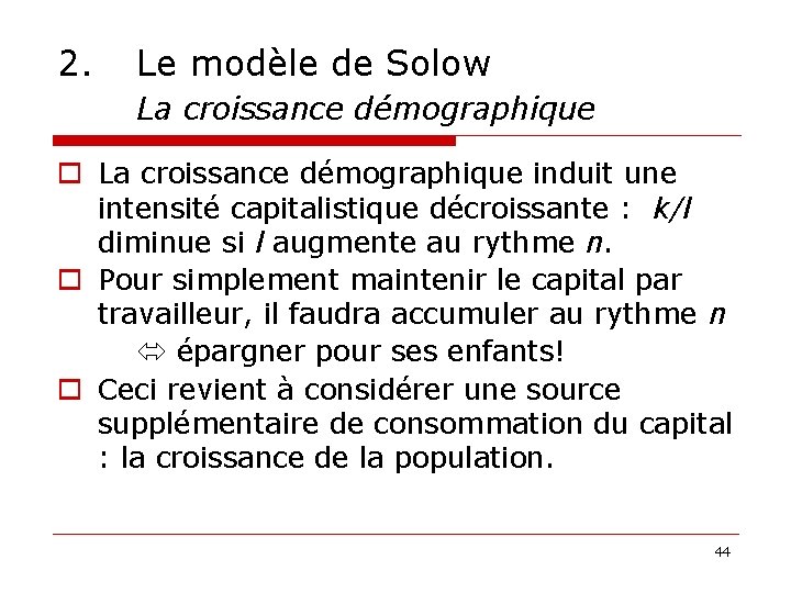 2. Le modèle de Solow La croissance démographique o La croissance démographique induit une