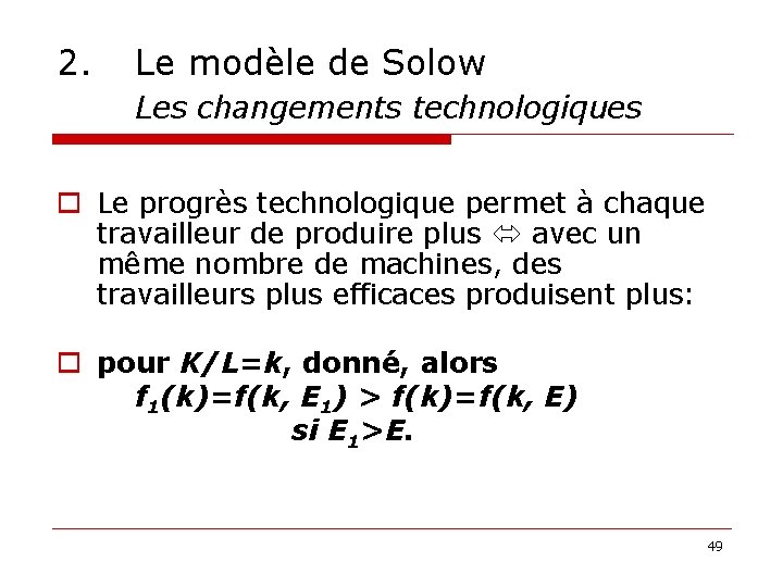 2. Le modèle de Solow Les changements technologiques o Le progrès technologique permet à