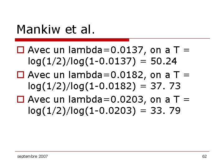 Mankiw et al. o Avec un lambda=0. 0137, log(1/2)/log(1 -0. 0137) = o Avec
