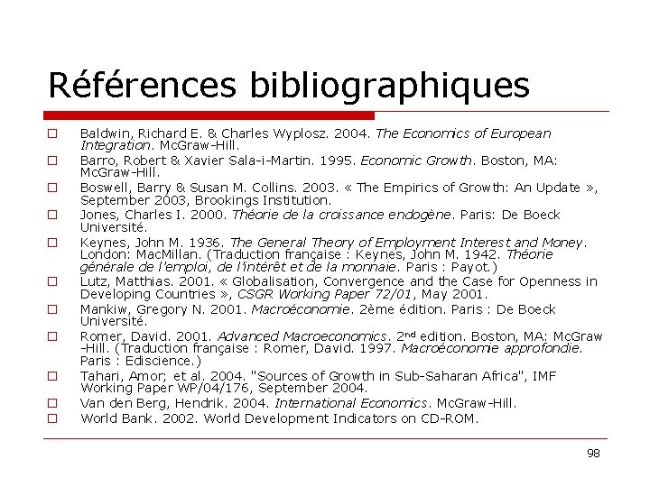 Références bibliographiques o o o Baldwin, Richard E. & Charles Wyplosz. 2004. The Economics