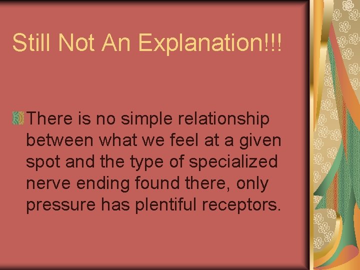 Still Not An Explanation!!! There is no simple relationship between what we feel at