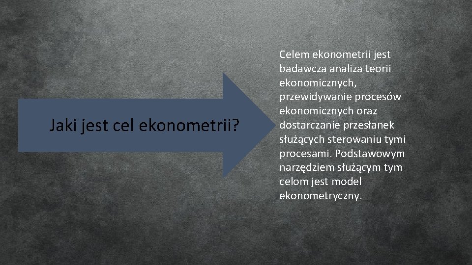 Jaki jest cel ekonometrii? Celem ekonometrii jest badawcza analiza teorii ekonomicznych, przewidywanie procesów ekonomicznych