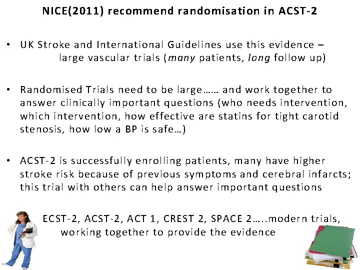 NICE(2011) recommend randomisation in ACST-2 • UK Stroke and International Guidelines use this evidence