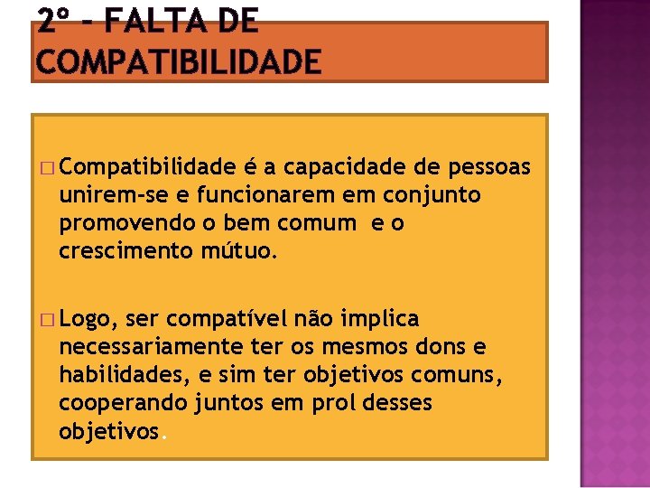 2º - FALTA DE COMPATIBILIDADE � Compatibilidade é a capacidade de pessoas unirem-se e