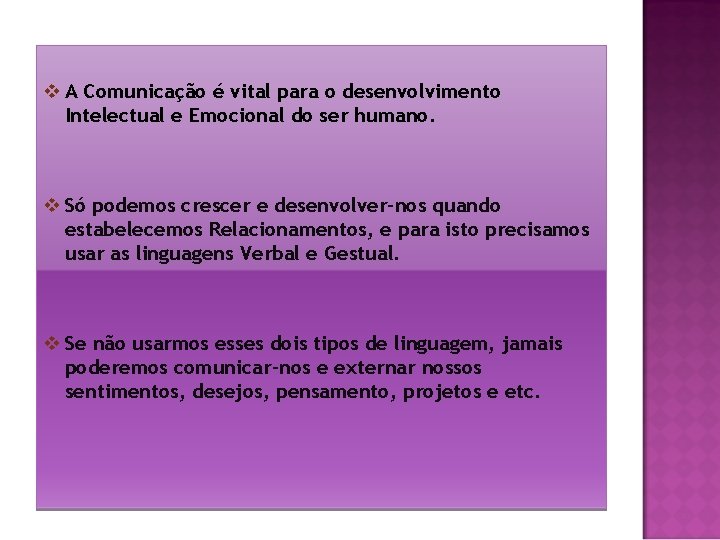 v A Comunicação é vital para o desenvolvimento Intelectual e Emocional do ser humano.