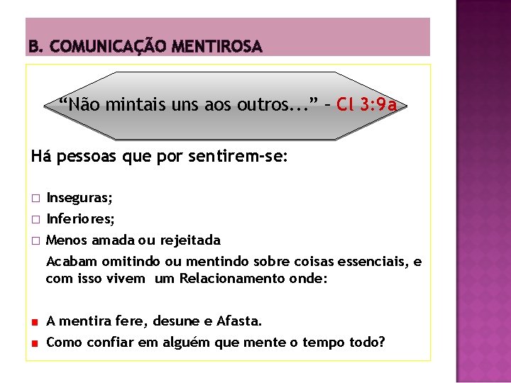 B. COMUNICAÇÃO MENTIROSA “Não mintais uns aos outros. . . ” – Cl 3: