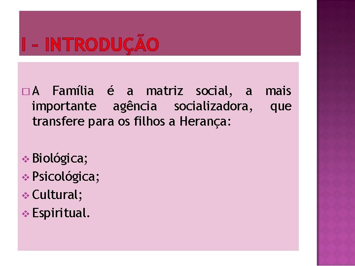 I – INTRODUÇÃO �A Família é a matriz social, a mais importante agência socializadora,