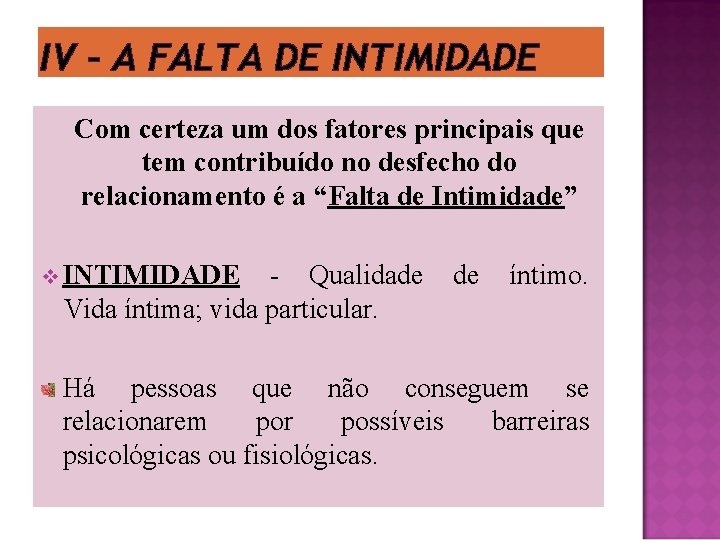 IV – A FALTA DE INTIMIDADE Com certeza um dos fatores principais que tem