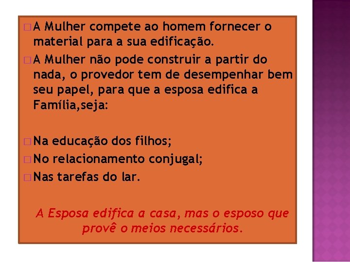 �A Mulher compete ao homem fornecer o material para a sua edificação. � A