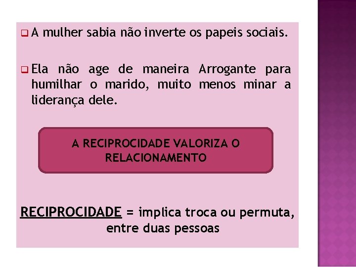 q. A mulher sabia não inverte os papeis sociais. q Ela não age de