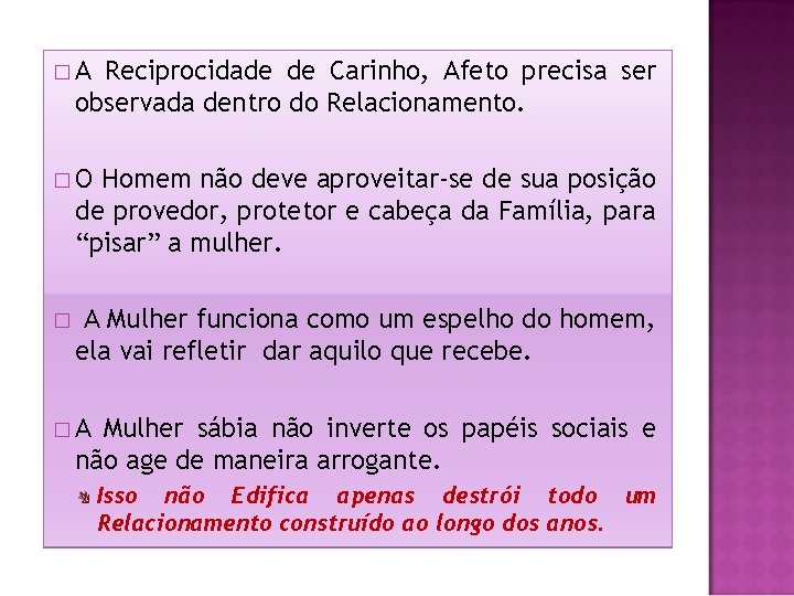 �A Reciprocidade de Carinho, Afeto precisa ser observada dentro do Relacionamento. �O Homem não