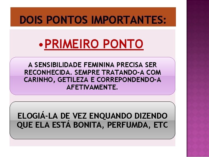 DOIS PONTOS IMPORTANTES: • PRIMEIRO PONTO A SENSIBILIDADE FEMININA PRECISA SER RECONHECIDA. SEMPRE TRATANDO-A