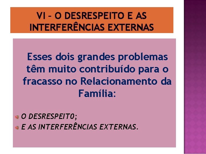 VI – O DESRESPEITO E AS INTERFERÊNCIAS EXTERNAS Esses dois grandes problemas têm muito