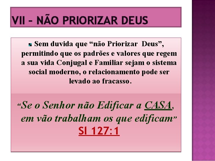 VII – NÃO PRIORIZAR DEUS Sem duvida que “não Priorizar Deus”, permitindo que os