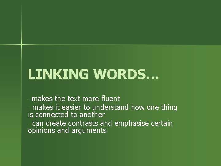 LINKING WORDS… makes the text more fluent - makes it easier to understand how