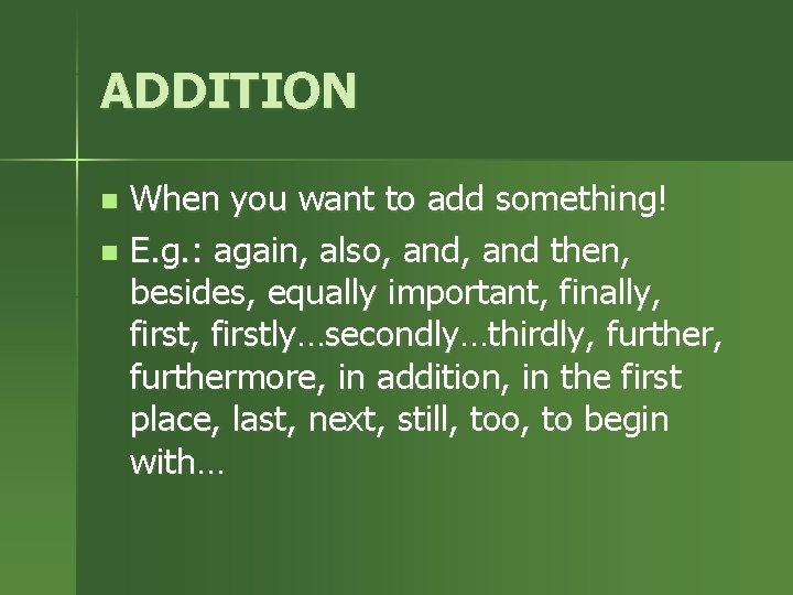 ADDITION When you want to add something! n E. g. : again, also, and