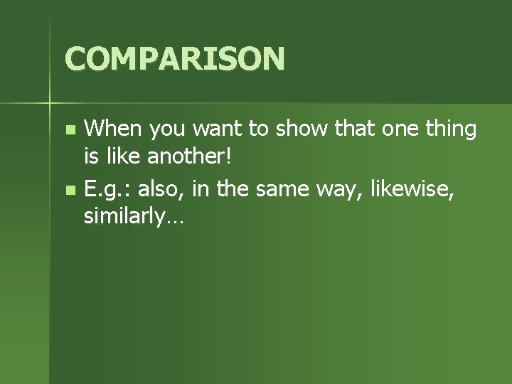 COMPARISON When you want to show that one thing is like another! n E.