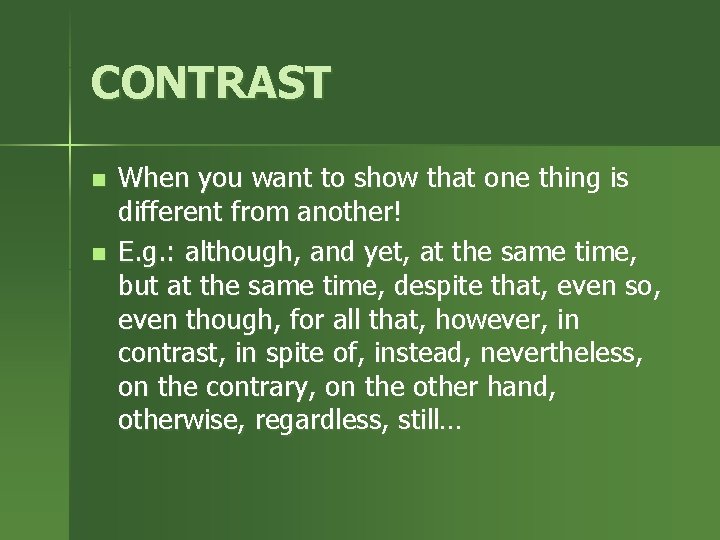 CONTRAST n n When you want to show that one thing is different from