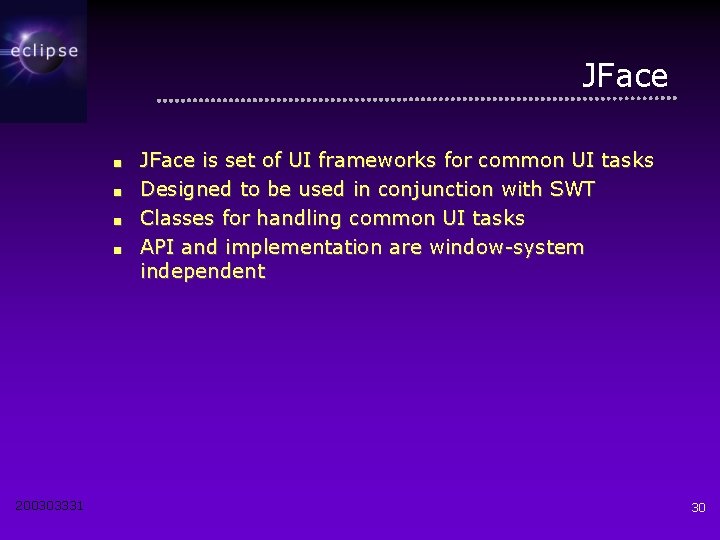 JFace ■ ■ 200303331 JFace is set of UI frameworks for common UI tasks