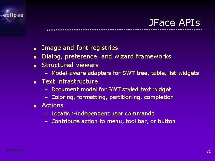 JFace APIs ■ ■ ■ Image and font registries Dialog, preference, and wizard frameworks