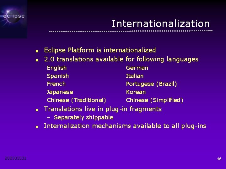Internationalization ■ ■ Eclipse Platform is internationalized 2. 0 translations available for following languages