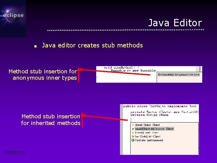 Java Editor ■ Java editor creates stub methods Method stub insertion for anonymous inner