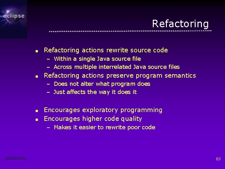 Refactoring ■ Refactoring actions rewrite source code – Within a single Java source file