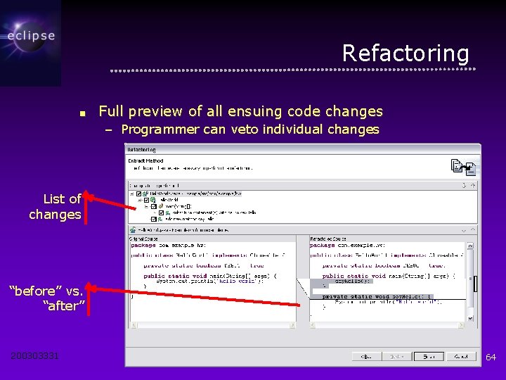 Refactoring ■ Full preview of all ensuing code changes – Programmer can veto individual