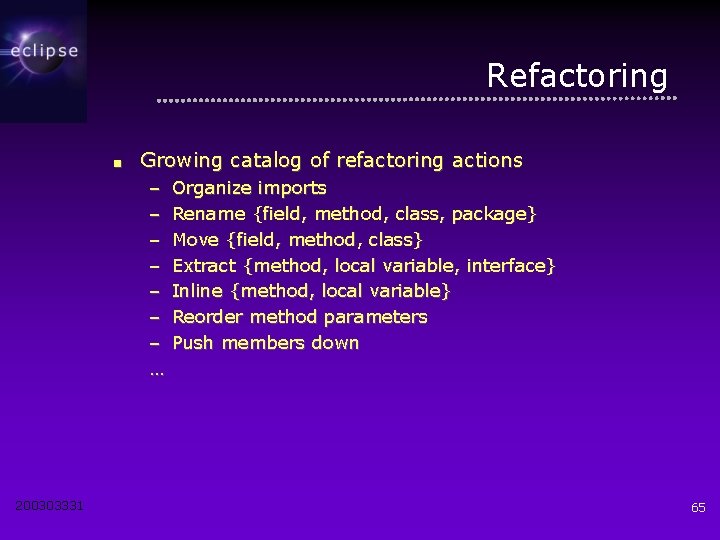 Refactoring ■ Growing catalog of refactoring actions – – – – … 200303331 Organize