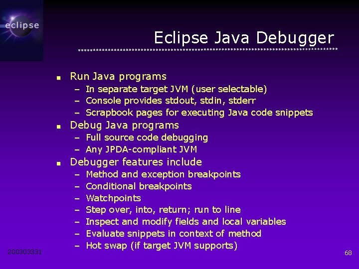 Eclipse Java Debugger ■ Run Java programs – In separate target JVM (user selectable)