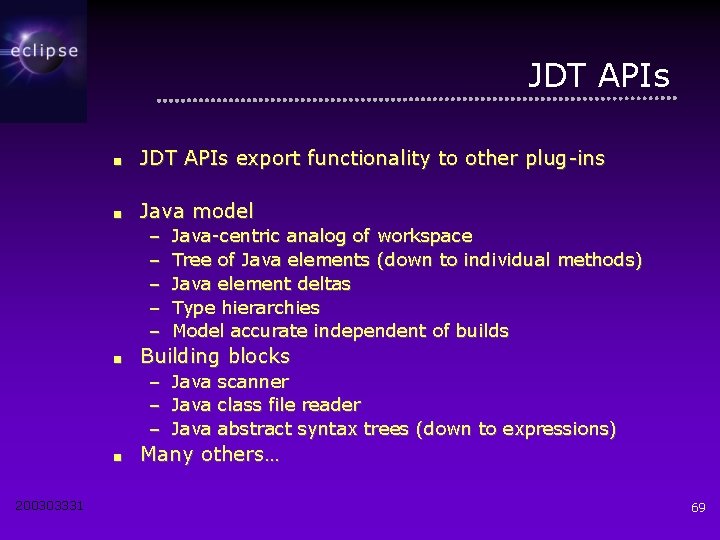 JDT APIs ■ JDT APIs export functionality to other plug-ins ■ Java model –