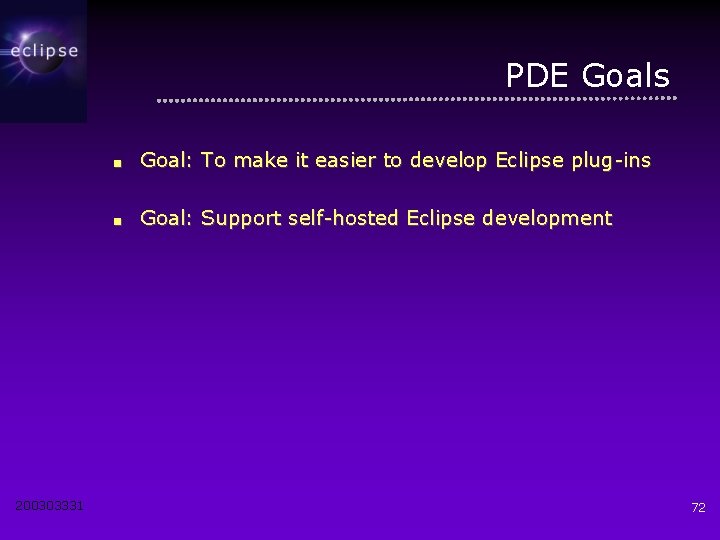 PDE Goals 200303331 ■ Goal: To make it easier to develop Eclipse plug-ins ■