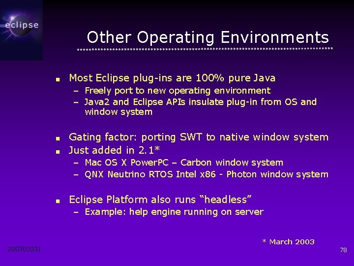Other Operating Environments ■ Most Eclipse plug-ins are 100% pure Java – Freely port