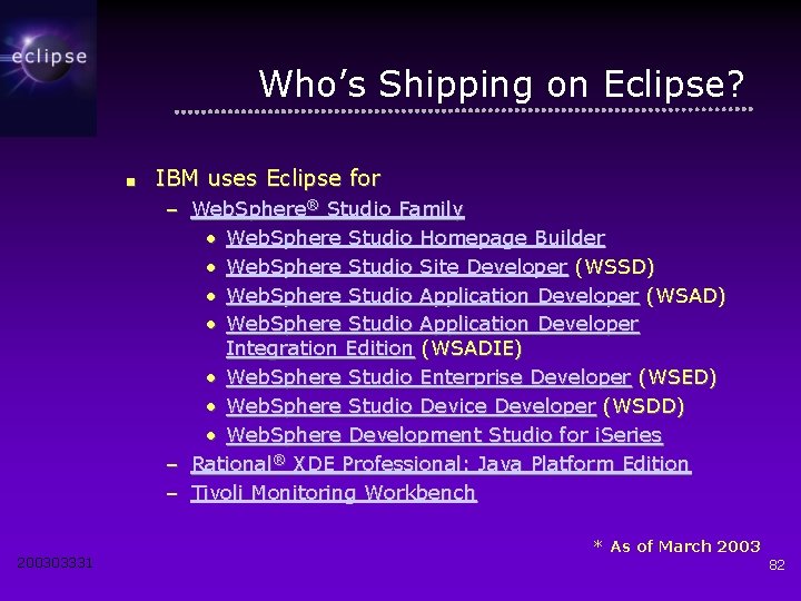 Who’s Shipping on Eclipse? ■ IBM uses Eclipse for – Web. Sphere® Studio Family