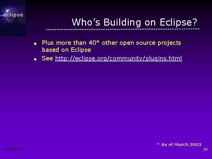 Who’s Building on Eclipse? ■ ■ 200303331 Plus more than 40* other open source